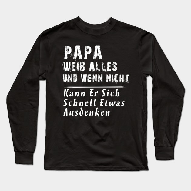 PAPA WEIB ALLES UND WENN NICHT KANN ER SICH SCHNELL ETWAS AUSDENKEN Long Sleeve T-Shirt by AdelaidaKang